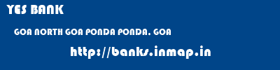 YES BANK  GOA NORTH GOA PONDA PONDA, GOA  banks information 